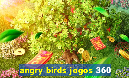 angry birds jogos 360